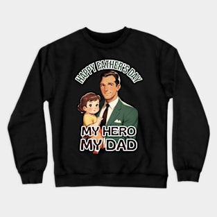 Father's day, Happy Father's Day, My Hero, My Dad! Father's gifts, Dad's Day gifts, father's day gifts Crewneck Sweatshirt